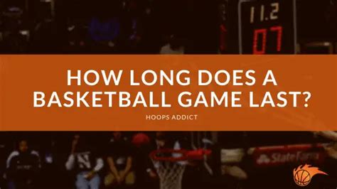 how long does a basketball game last|Here's How Long Basketball Games Last .